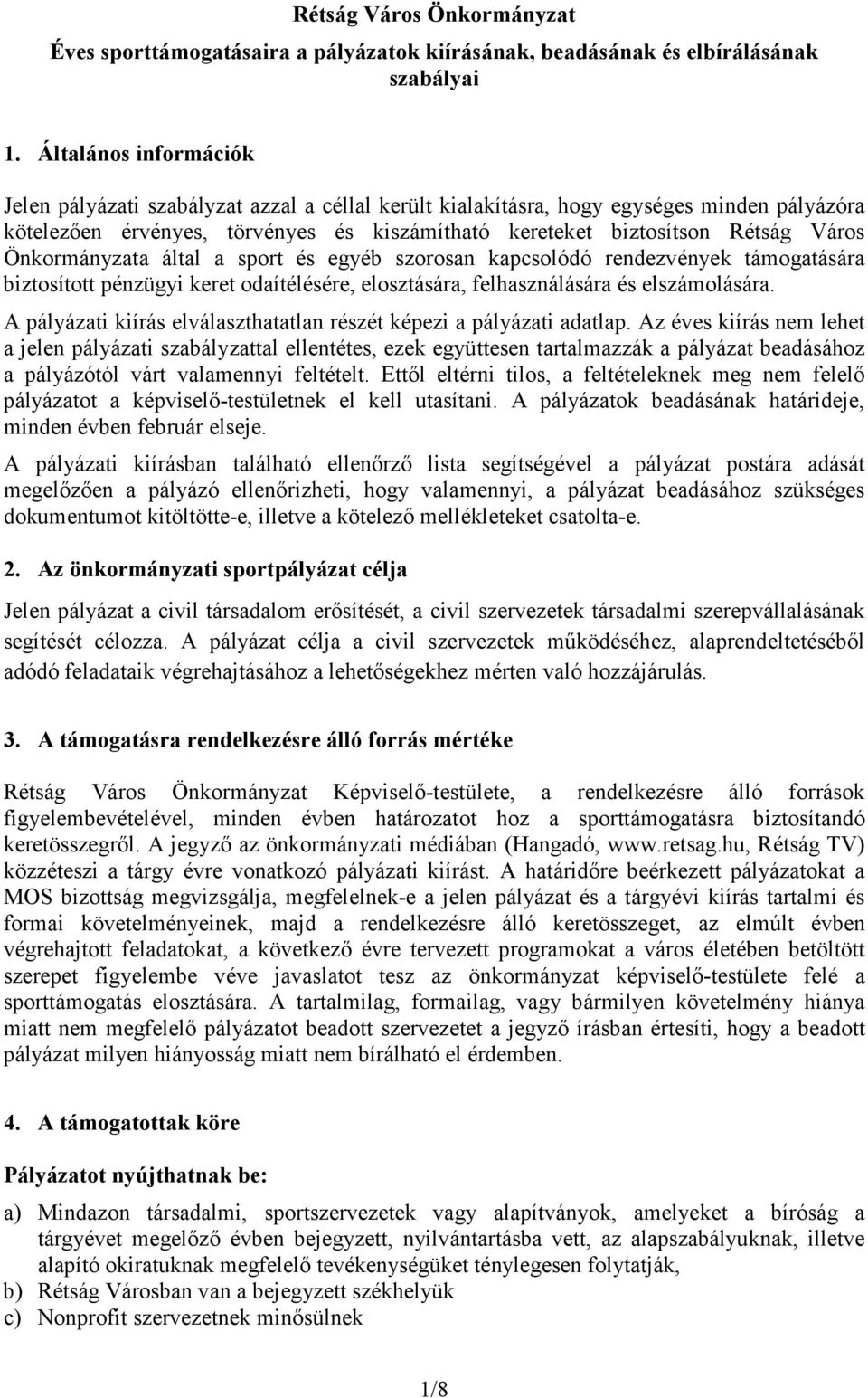 Önkormányzata által a sport és egyéb szorosan kapcsolódó rendezvények támogatására biztosított pénzügyi keret odaítélésére, elosztására, felhasználására és elszámolására.