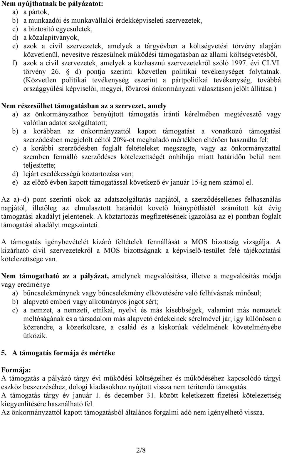 1997. évi CLVI. törvény 26. d) pontja szerinti közvetlen politikai tevékenységet folytatnak.