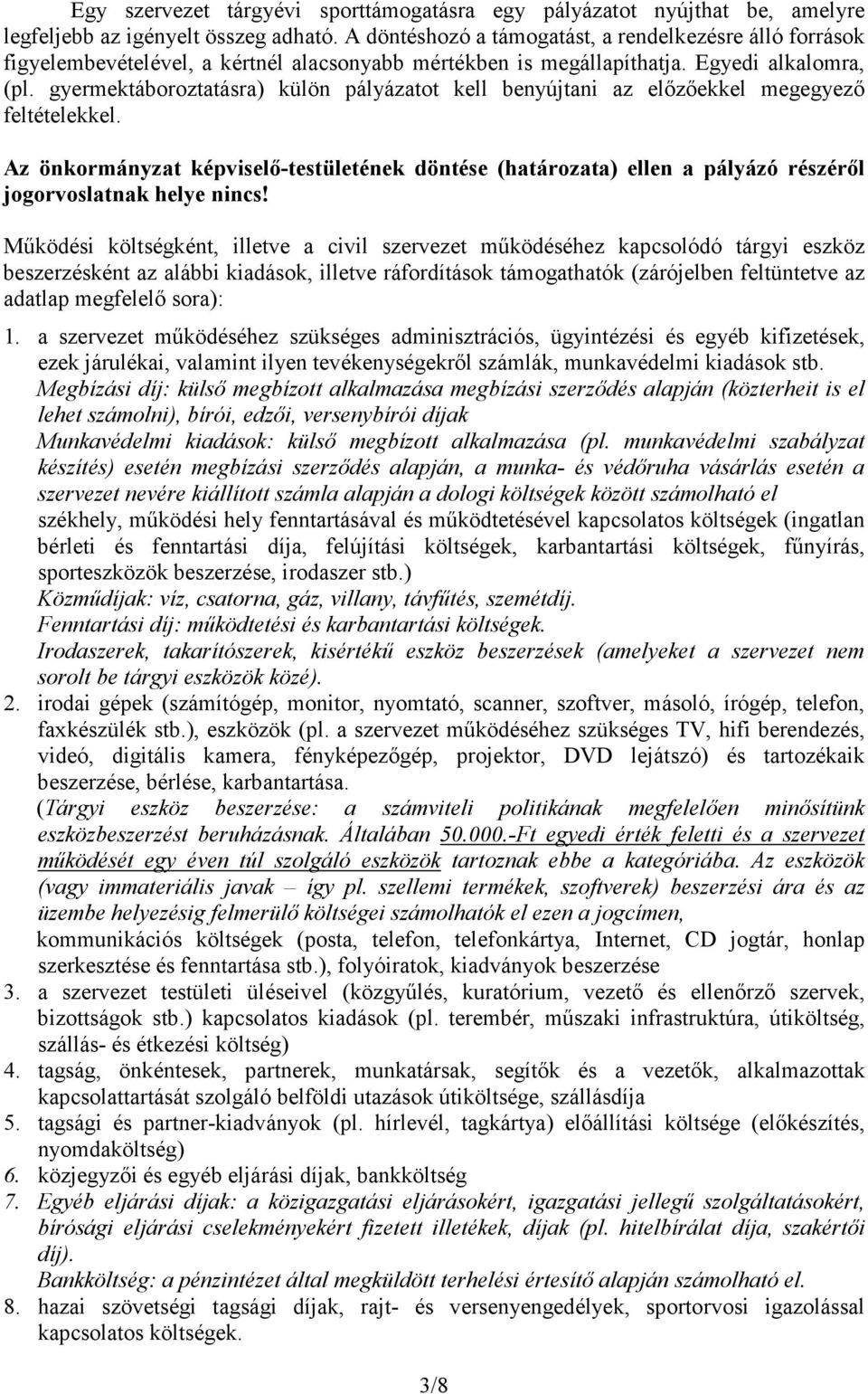gyermektáboroztatásra) külön pályázatot kell benyújtani az előzőekkel megegyező feltételekkel.