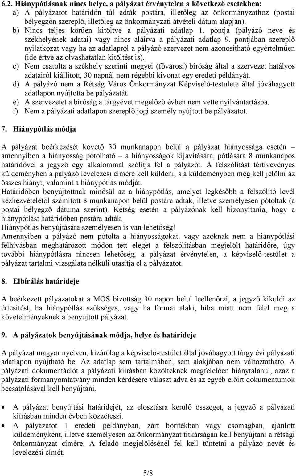 pontjában szereplő nyilatkozat vagy ha az adatlapról a pályázó szervezet nem azonosítható egyértelműen (ide értve az olvashatatlan kitöltést is).