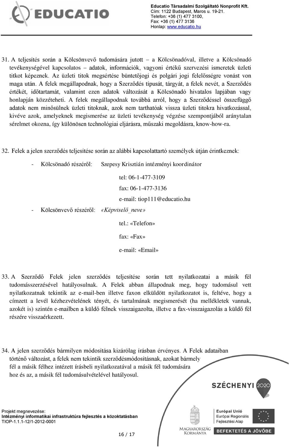 A felek megállapodnak, hogy a Szerződés típusát, tárgyát, a felek nevét, a Szerződés értékét, időtartamát, valamint ezen adatok változását a Kölcsönadó hivatalos lapjában vagy honlapján közzéteheti.