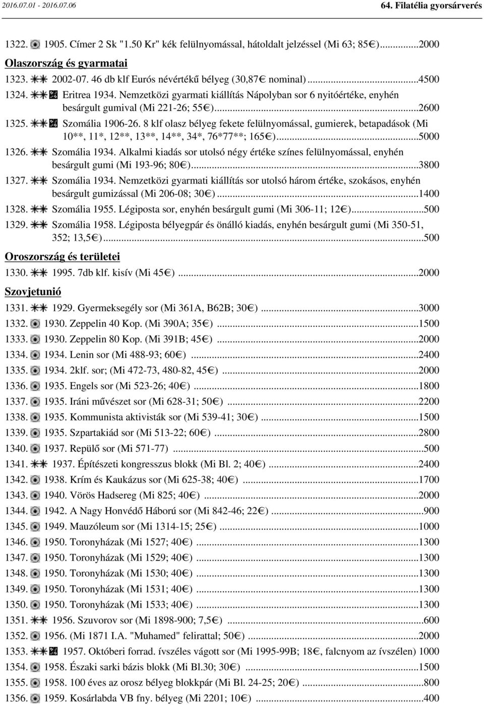 8 klf olasz bélyeg fekete felülnyomással, gumierek, betapadások (Mi 10**, 11*, 12**, 13**, 14**, 34*, 76*77**; 165 )...5000 1326. Szomália 1934.
