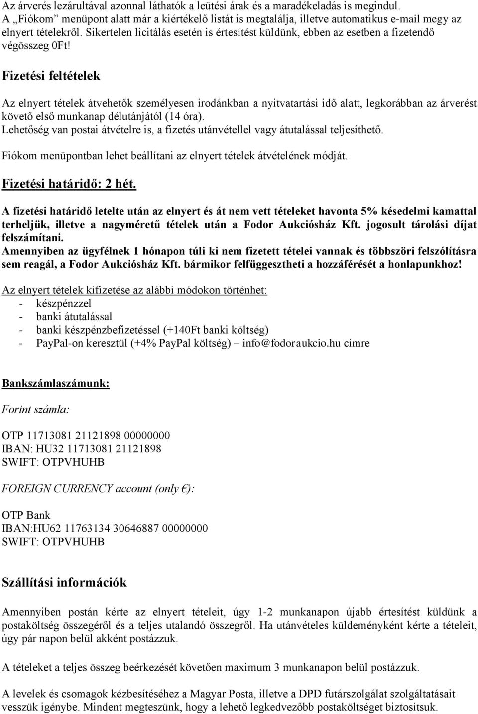 Sikertelen licitálás esetén is értesítést küldünk, ebben az esetben a fizetendő végösszeg 0Ft!
