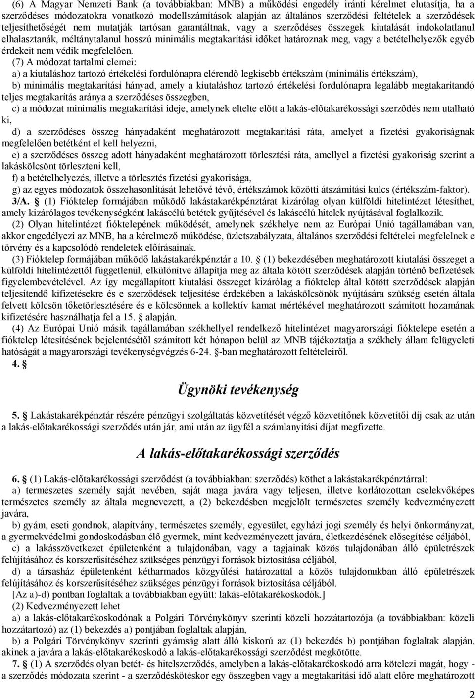 meg, vagy a betételhelyezők egyéb érdekeit nem védik megfelelően.