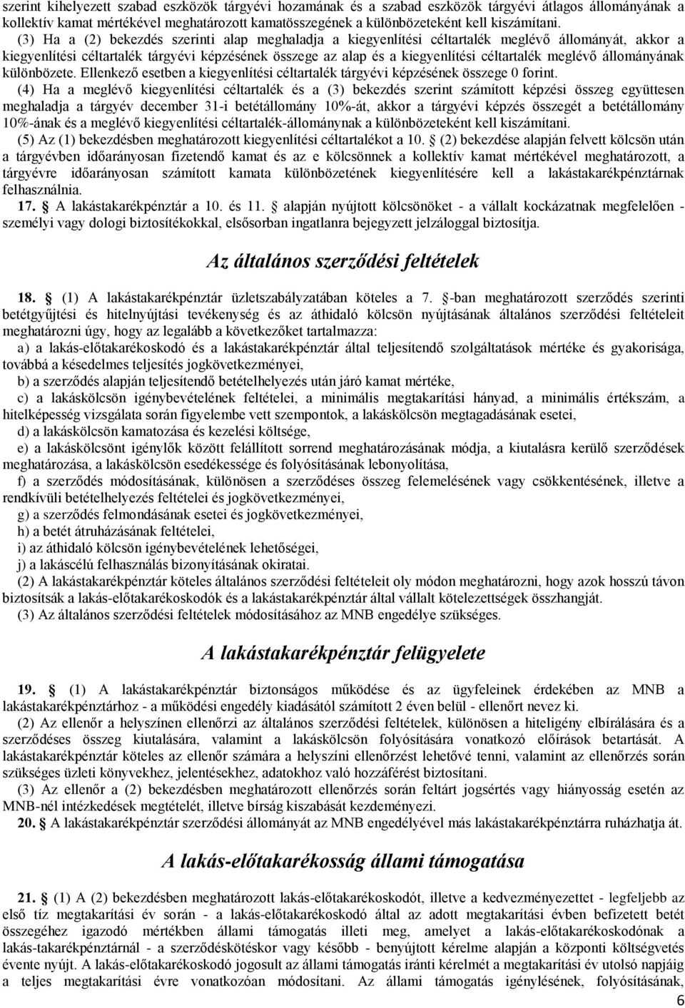 meglévő állományának különbözete. Ellenkező esetben a kiegyenlítési céltartalék tárgyévi képzésének összege 0 forint.