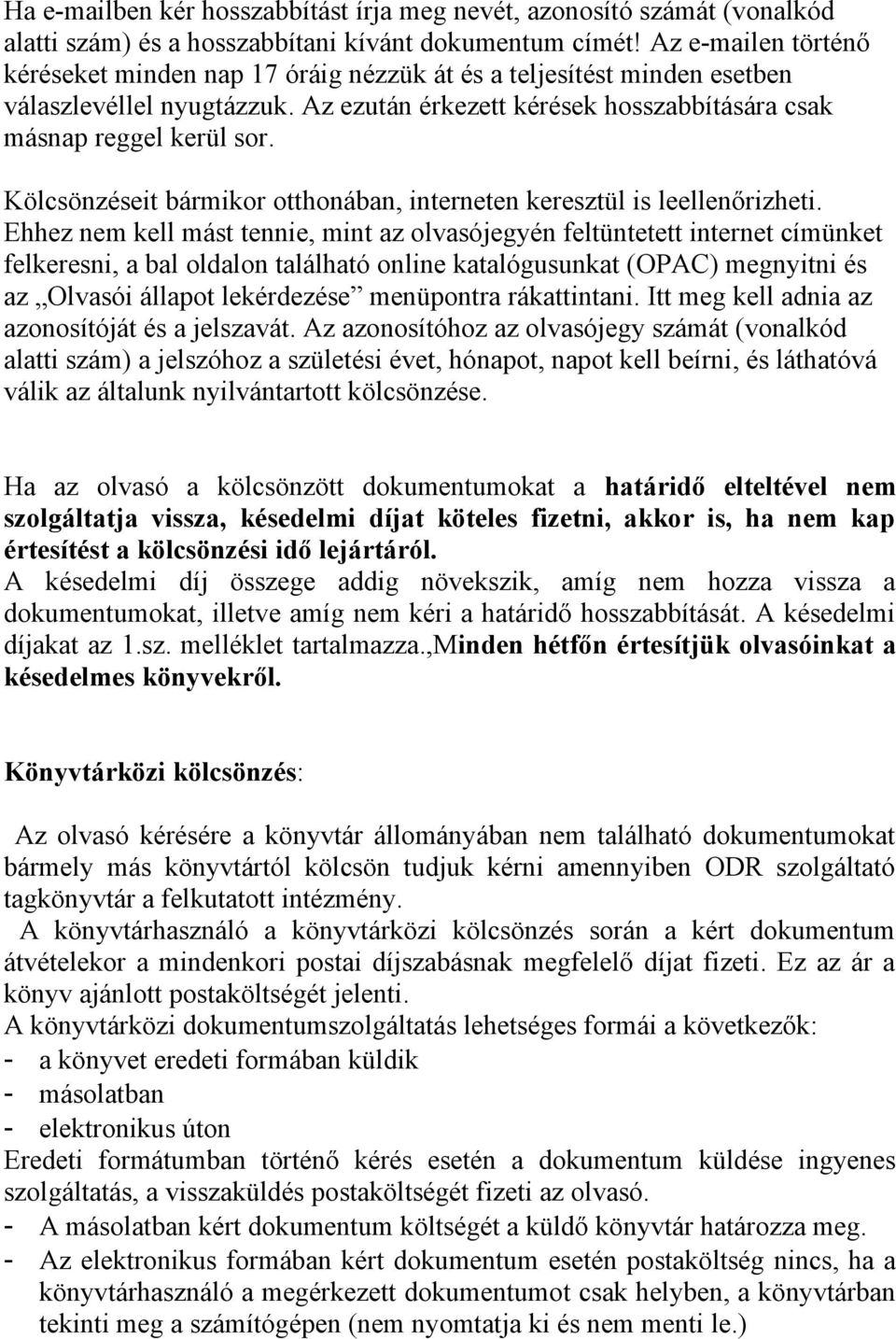 Kölcsönzéseit bármikor otthonában, interneten keresztül is leellenőrizheti.