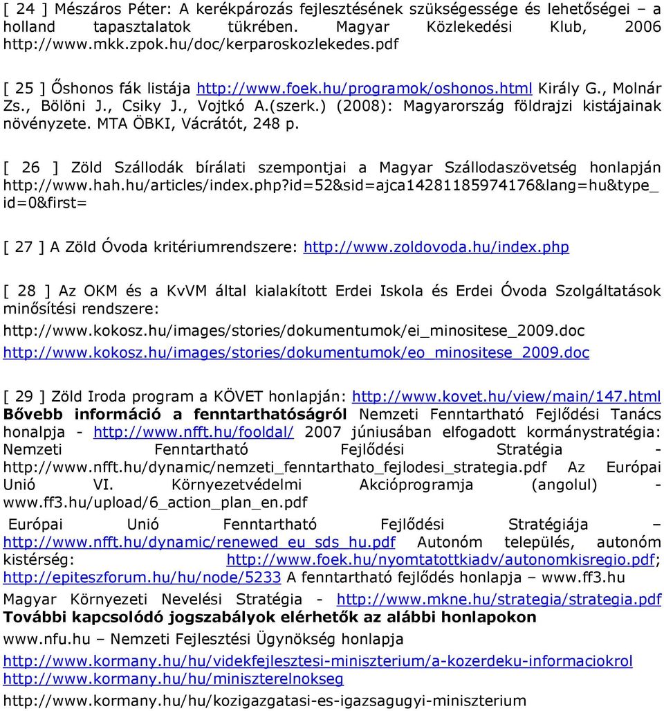 MTA ÖBKI, Vácrátót, 248 p. [ 26 ] Zöld Szállodák bírálati szempontjai a Magyar Szállodaszövetség honlapján http://www.hah.hu/articles/index.php?