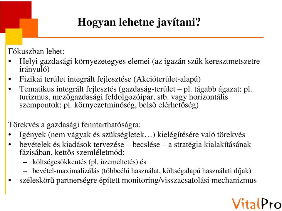 (gazdaság-terület pl. tágabb ágazat: pl. turizmus, mezőgazdasági feldolgozóipar, stb. vagy horizontális szempontok: pl.