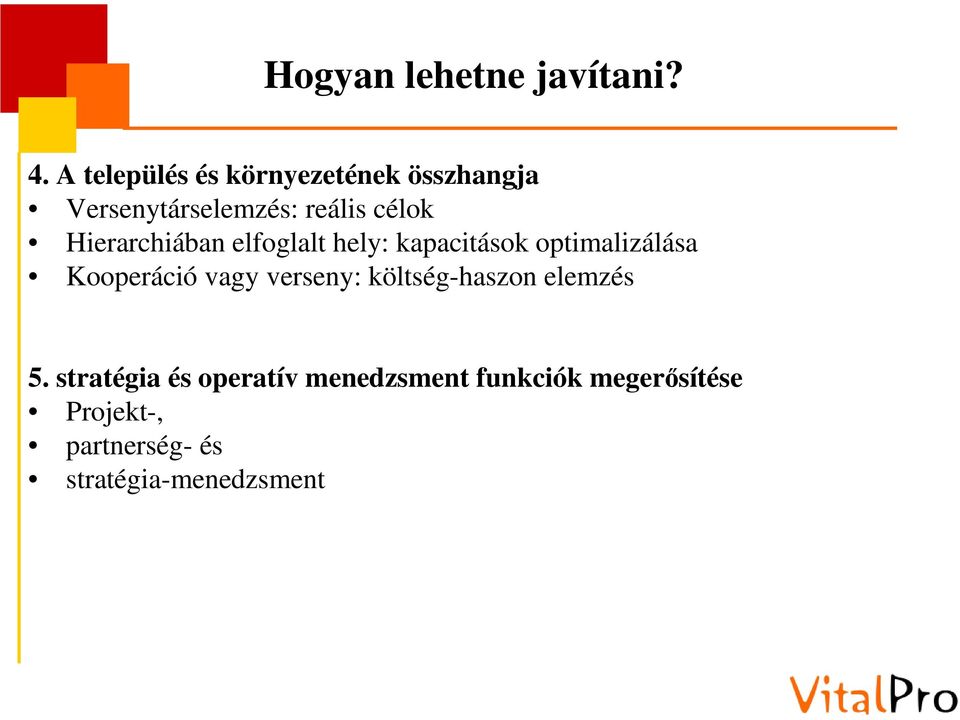 Hierarchiában elfoglalt hely: kapacitások optimalizálása Kooperáció vagy