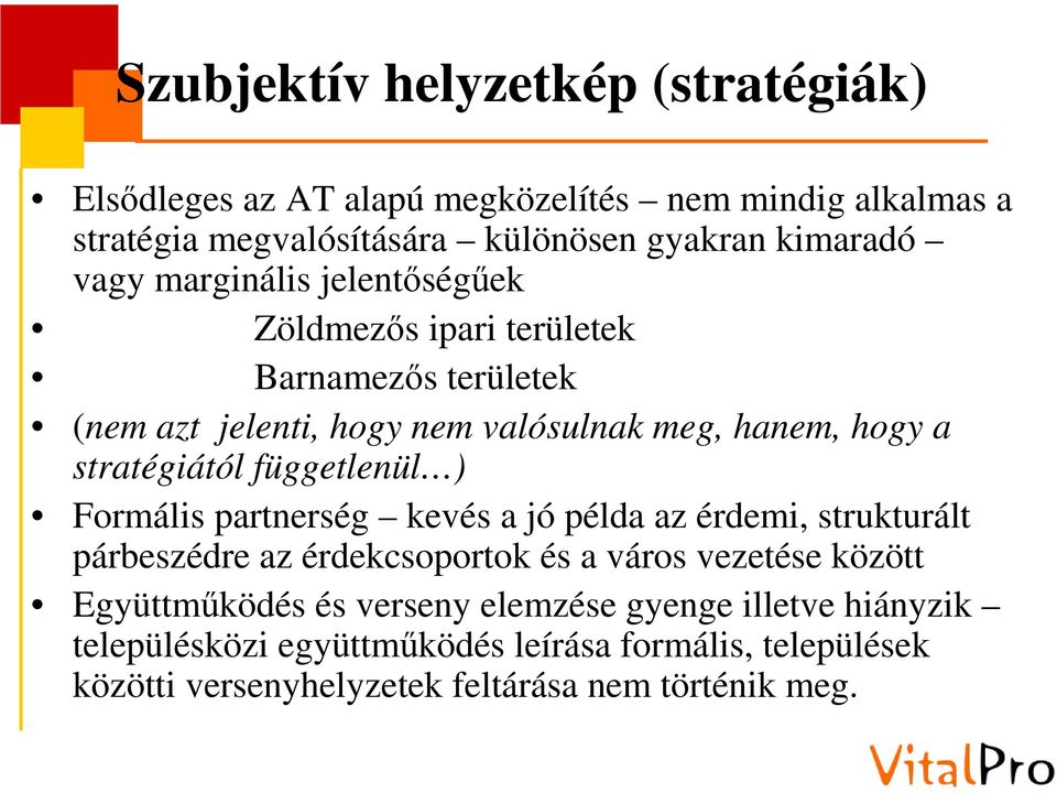 függetlenül ) Formális partnerség kevés a jó példa az érdemi, strukturált párbeszédre az érdekcsoportok és a város vezetése között Együttműködés és