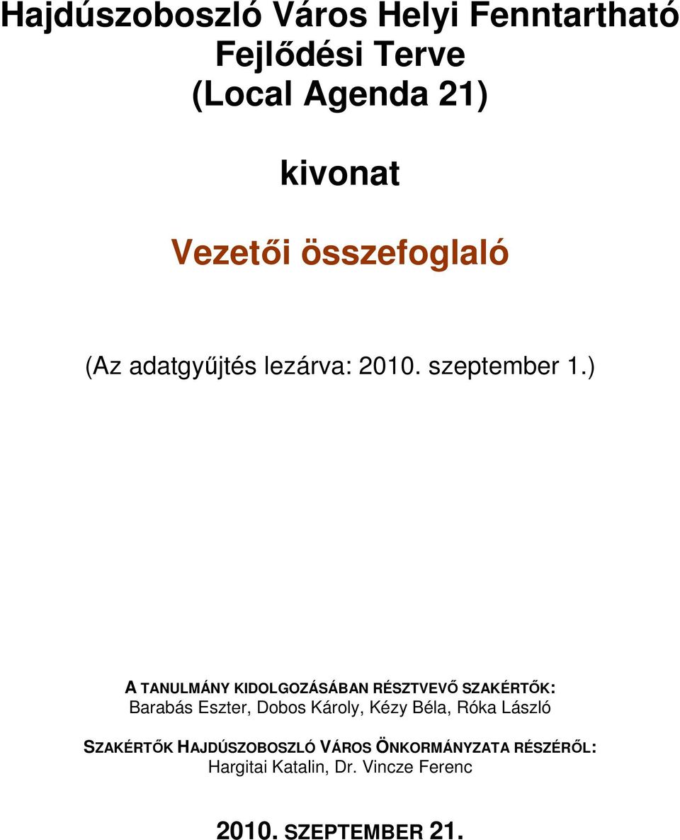 ) A TANULMÁNY KIDOLGOZÁSÁBAN RÉSZTVEVİ SZAKÉRTİK: Barabás Eszter, Dbs Kárly, Kézy Béla,