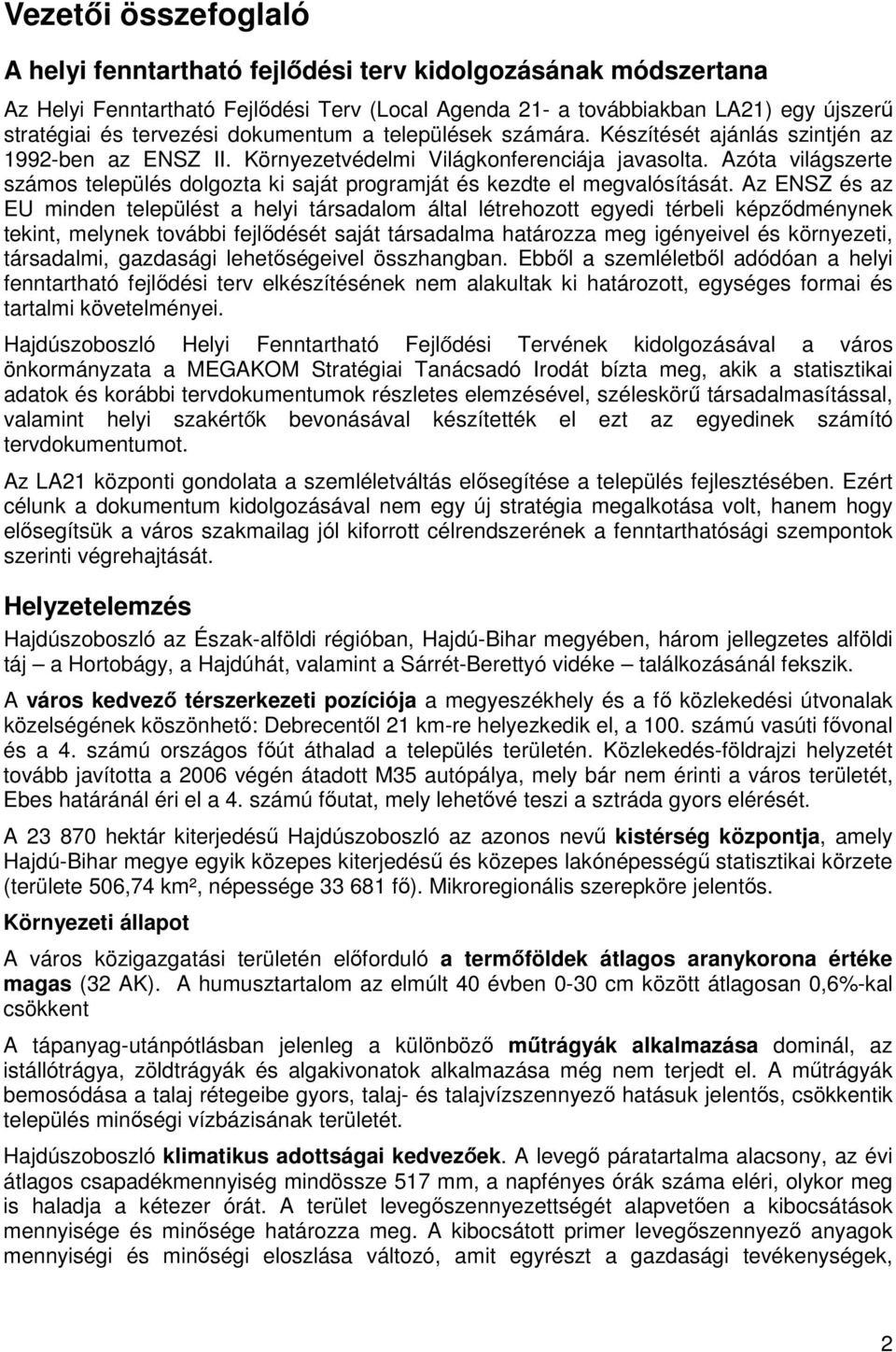 Azóta világszerte száms település dlgzta ki saját prgramját és kezdte el megvalósítását.