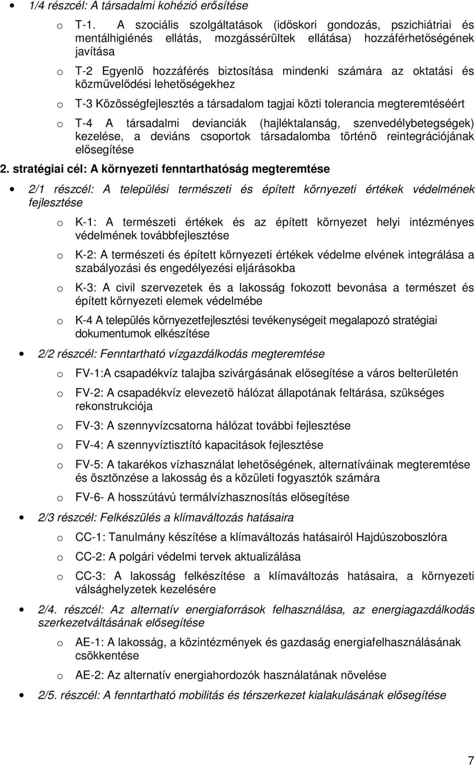 közmővelıdési lehetıségekhez T-3 Közösségfejlesztés a társadalm tagjai közti tlerancia megteremtéséért T-4 A társadalmi devianciák (hajléktalanság, szenvedélybetegségek) kezelése, a deviáns csprtk