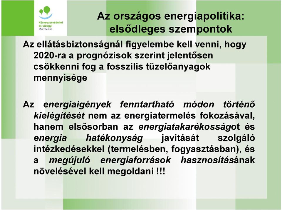 történ kielégítését nem az energiatermelés fokozásával, hanem els sorban az energiatakarékosságot és energia hatékonyság