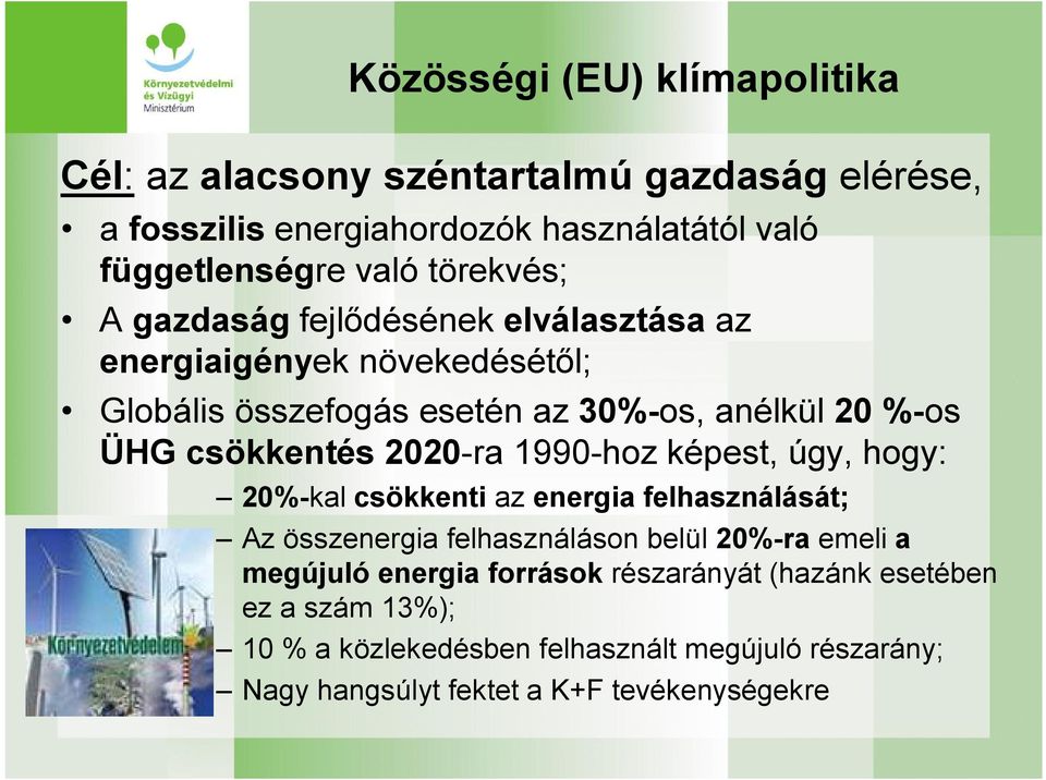 csökkentés 2020 ra 1990 hoz képest, úgy, hogy: 20% kal csökkenti az energia felhasználását; Az összenergia felhasználáson belül 20% ra emeli a