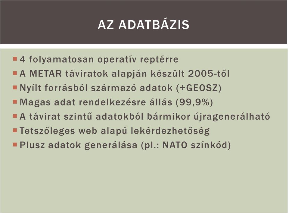 rendelkezésre állás (99,9%) A távirat szintű adatokból bármikor