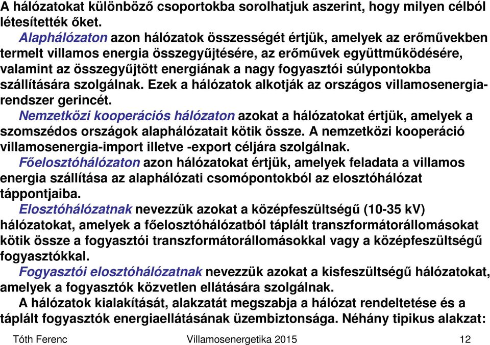 súlypontokba szállítására szolgálnak. Ezek a hálózatok alkotják az országos villamosenergiarendszer gerincét.