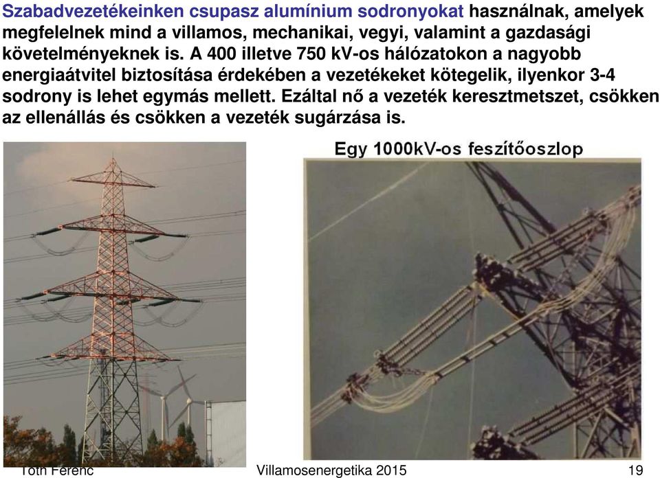 A 400 illetve 750 kv-os hálózatokon a nagyobb energiaátvitel biztosítása érdekében a vezetékeket kötegelik,