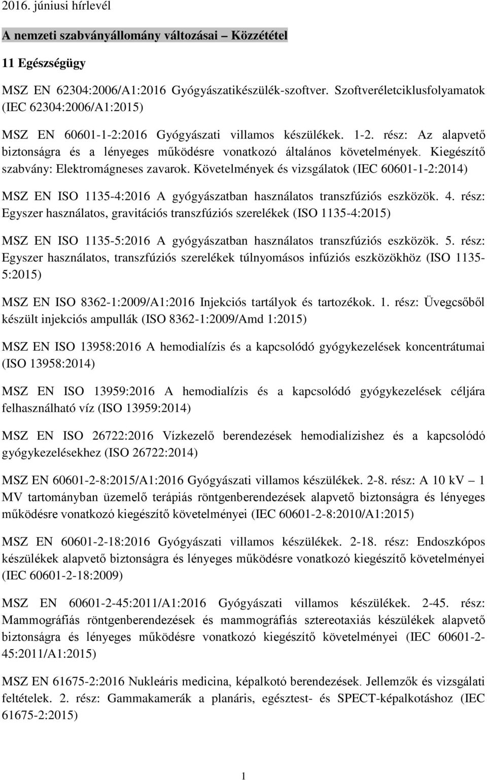 rész: Az alapvető biztonságra és a lényeges működésre vonatkozó általános követelmények. Kiegészítő szabvány: Elektromágneses zavarok.
