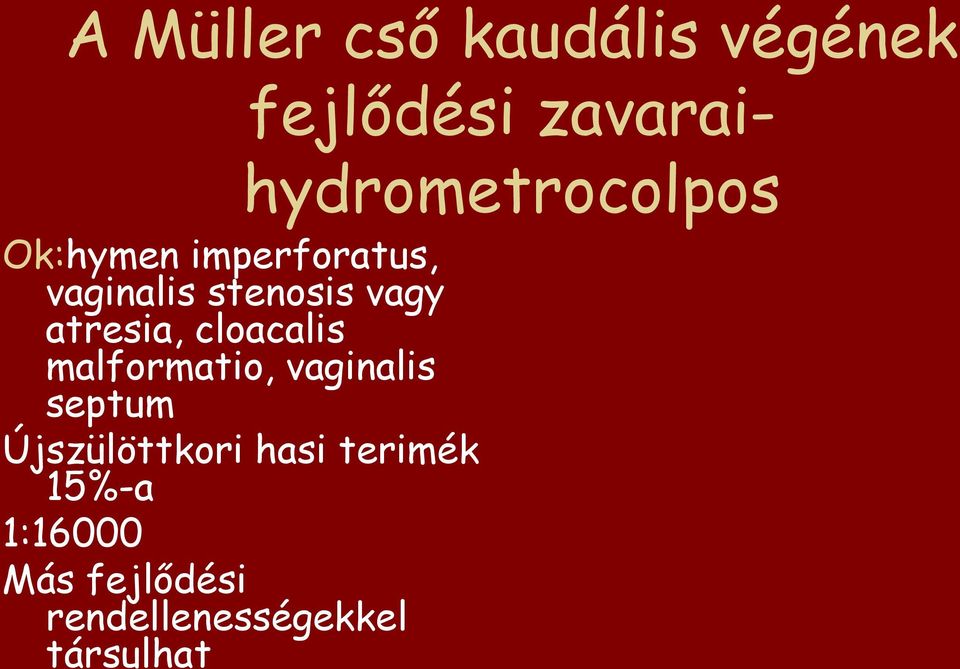 stenosis vagy atresia, cloacalis malformatio, vaginalis