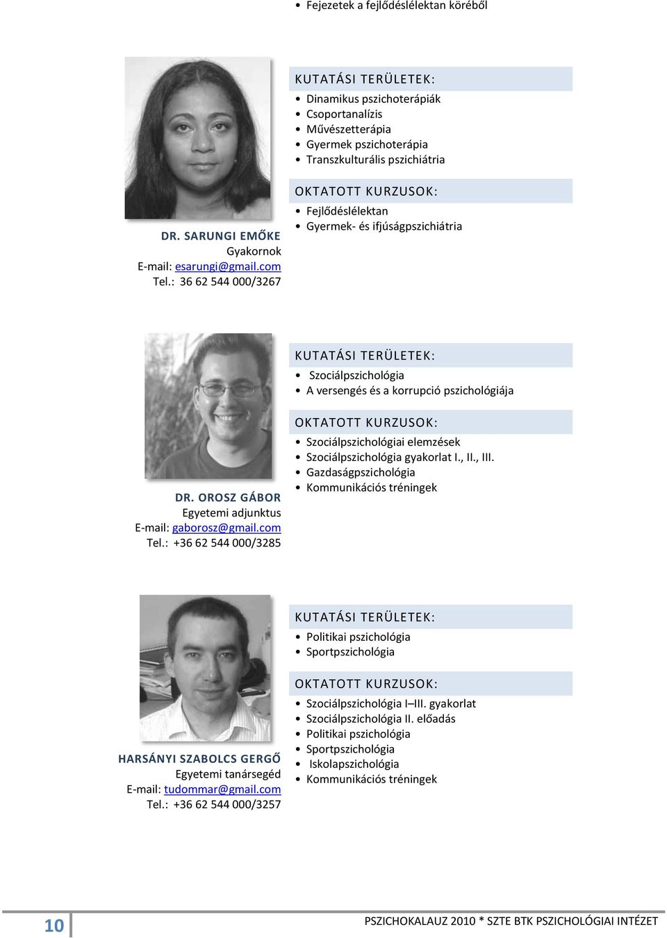 com Tel.: +36 62 544 000/3285 Szociálpszichológiai elemzések Szociálpszichológia gyakorlat I., II., III.