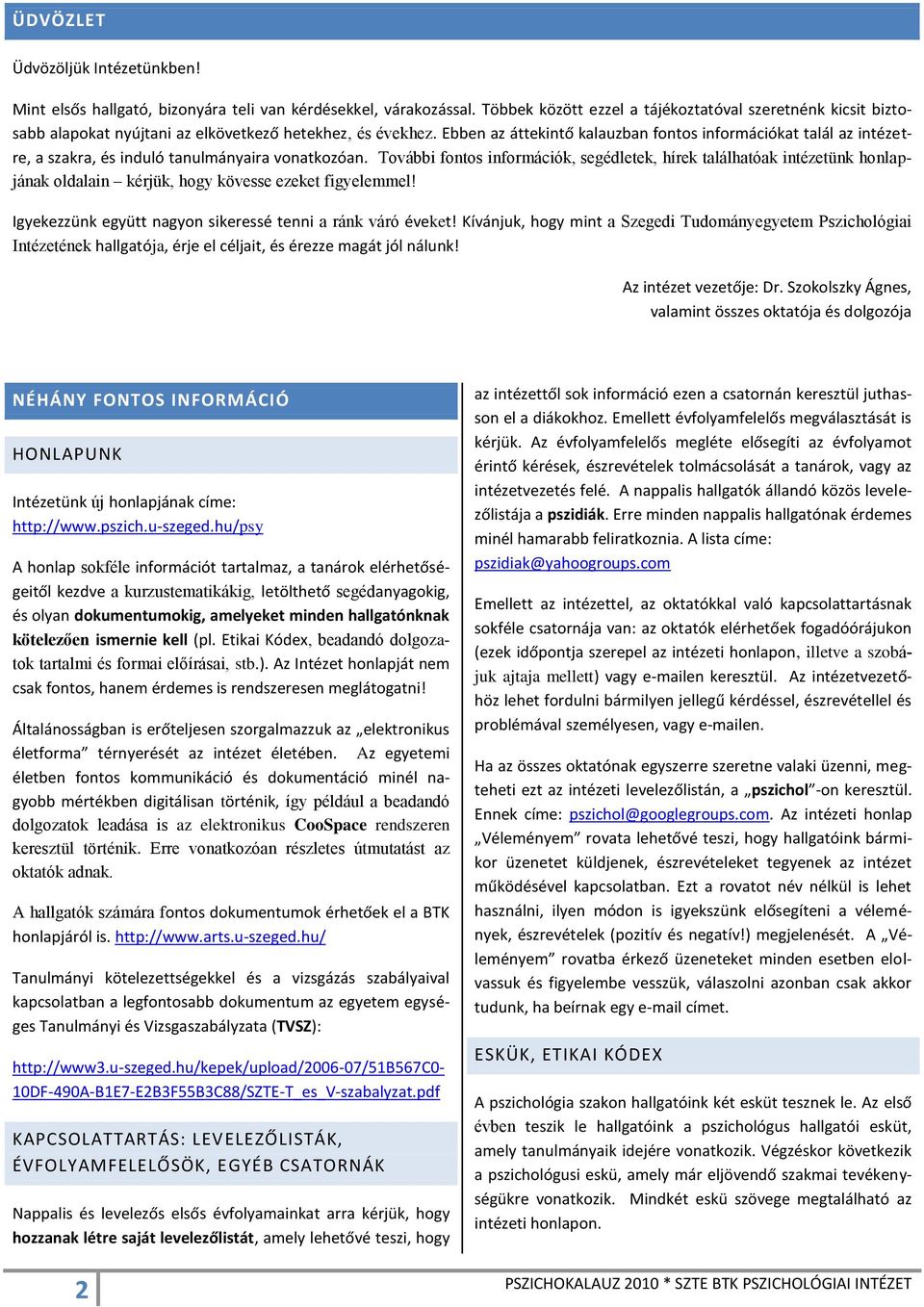Ebben az áttekintő kalauzban fontos információkat talál az intézetre, a szakra, és induló tanulmányaira vonatkozóan.