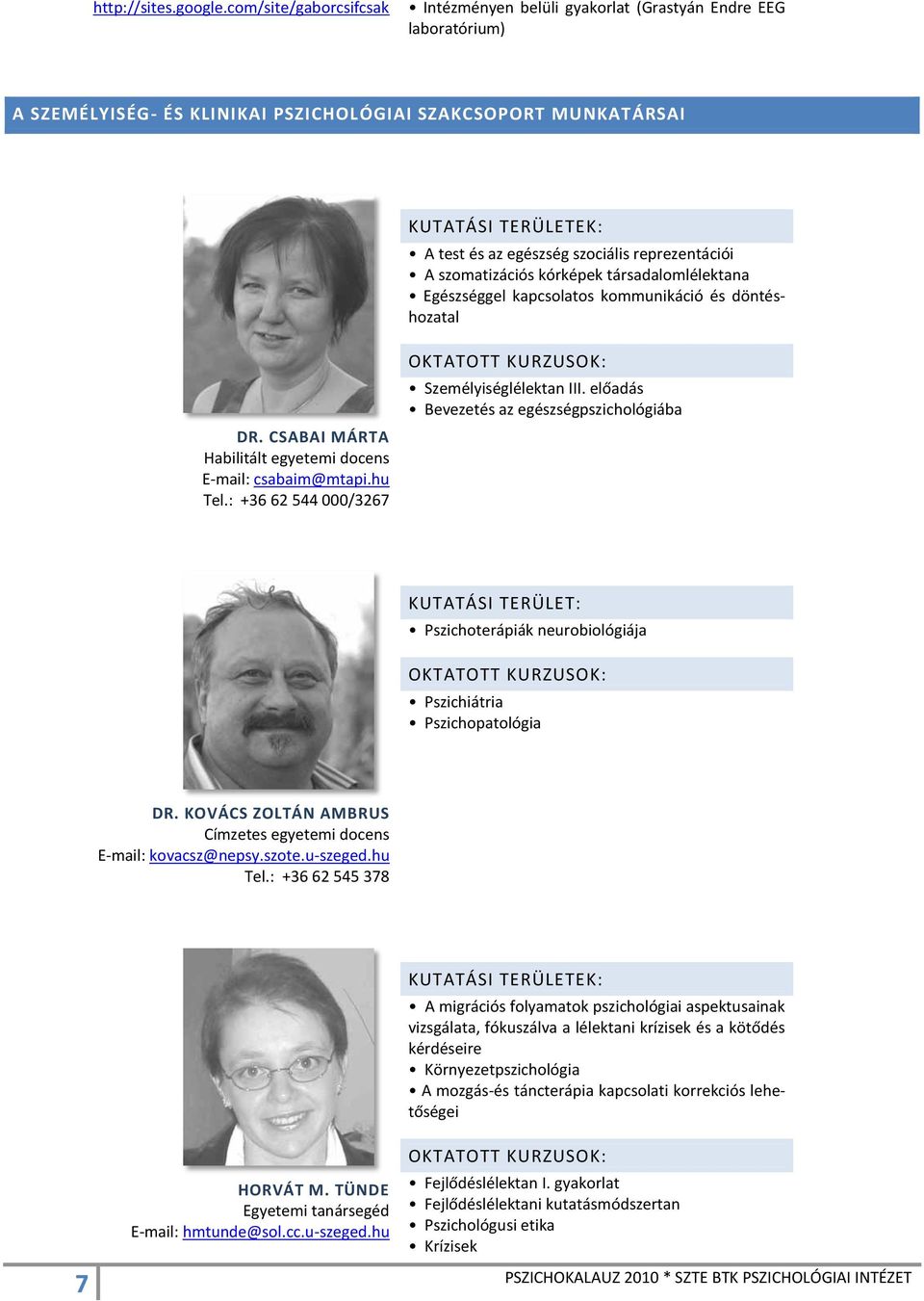 szomatizációs kórképek társadalomlélektana Egészséggel kapcsolatos kommunikáció és döntéshozatal DR. CSABAI MÁRTA Habilitált egyetemi docens E-mail: csabaim@mtapi.hu Tel.