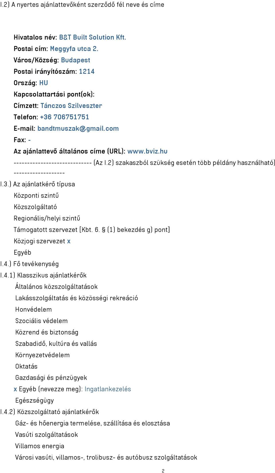 com Fax: - Az ajánlattevő általános címe (URL): www.bviz.hu ----------------------------- (Az I.2) szakaszból szükség esetén több példány használható) ------------------- I.3.