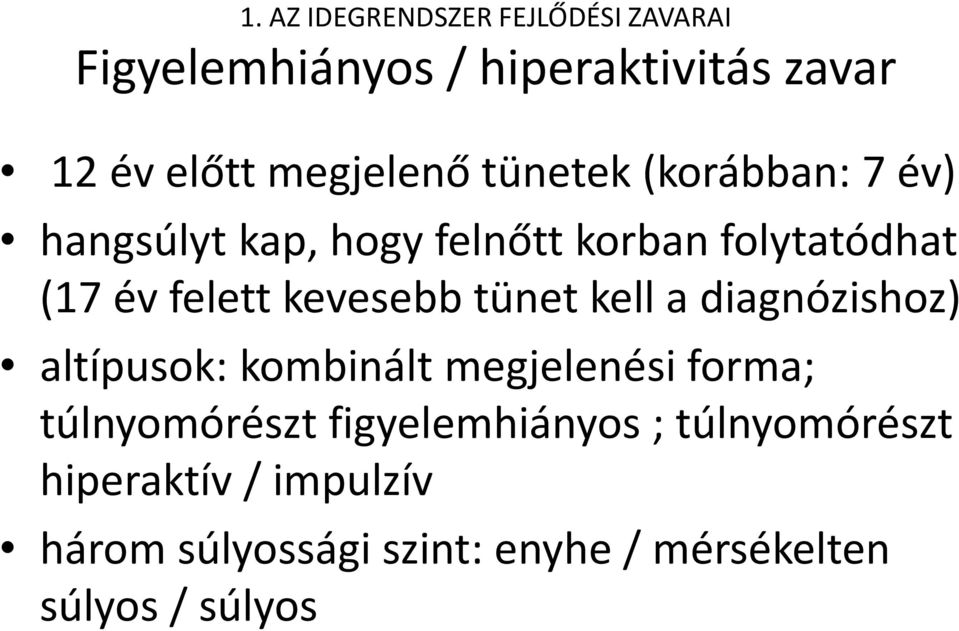 kevesebb tünet kell a diagnózishoz) altípusok: kombinált megjelenési forma; túlnyomórészt