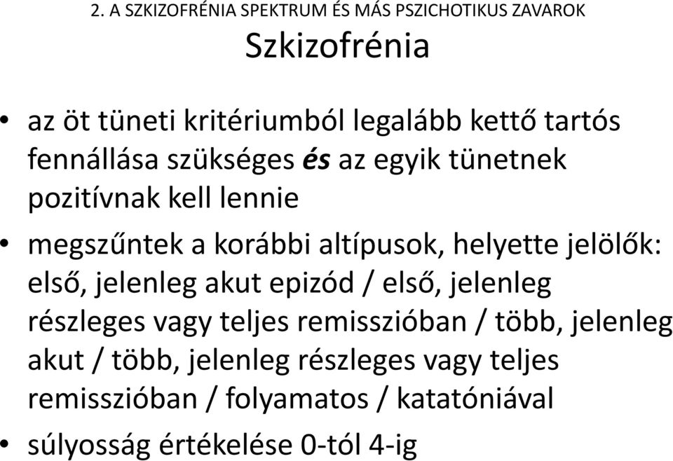 helyette jelölők: első, jelenleg akut epizód / első, jelenleg részleges vagy teljes remisszióban / több,