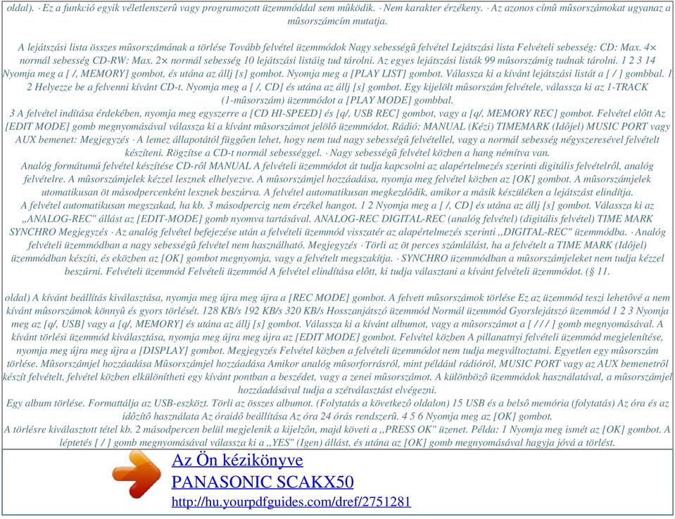 2 normál sebesség 10 lejátszási listáig tud tárolni. Az egyes lejátszási listák 99 mûsorszámig tudnak tárolni. 1 2 3 14 Nyomja meg a [ /, MEMORY] gombot, és utána az állj [s] gombot.