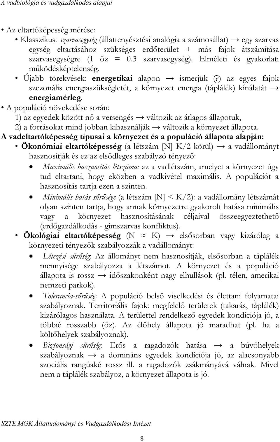 ) az egyes fajok szezonális energiaszükségletét, a környezet energia (táplálék) kínálatát energiamérleg.