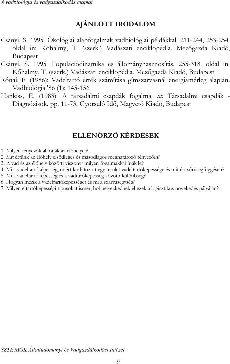 Vadbiológia '86 (1): 145-156 Hankiss, E. (1983): A társadalmi csapdák fogalma. in: Társadalmi csapdák - Diagnózisok. pp. 11-73, Gyorsuló Idő, Magvető Kiadó, Budapest ELLENŐRZŐ KÉRDÉSEK 1.