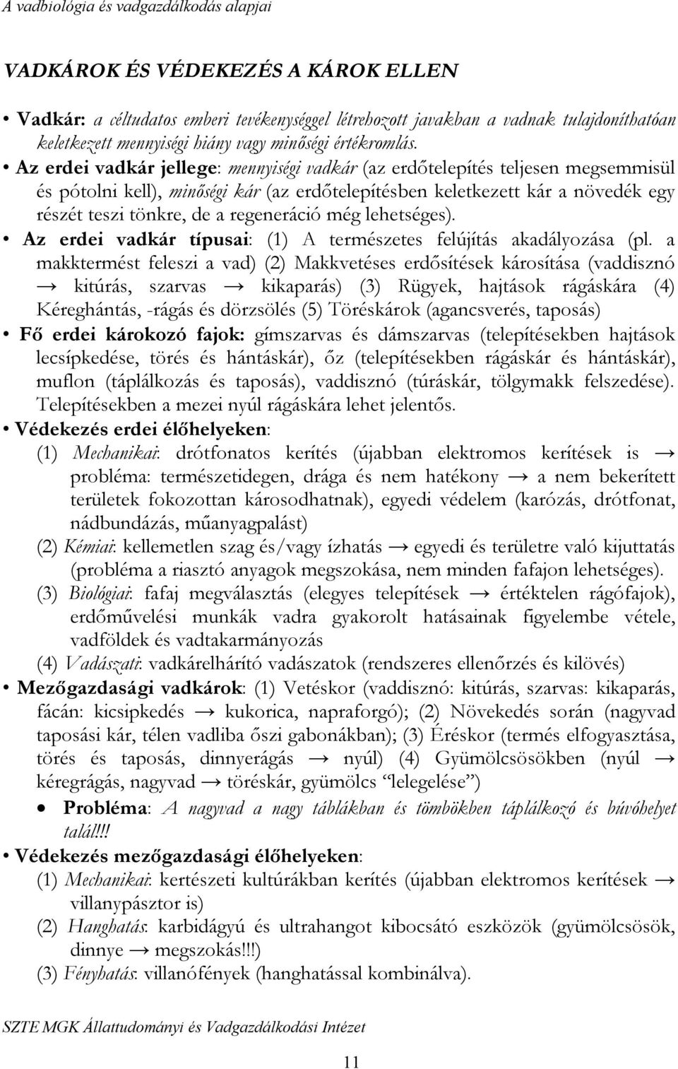 regeneráció még lehetséges). Az erdei vadkár típusai: (1) A természetes felújítás akadályozása (pl.