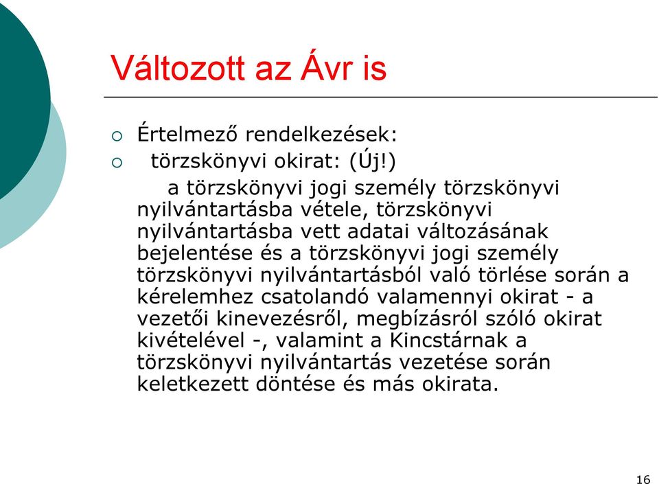 bejelentése és a törzskönyvi jogi személy törzskönyvi nyilvántartásból való törlése során a kérelemhez csatolandó
