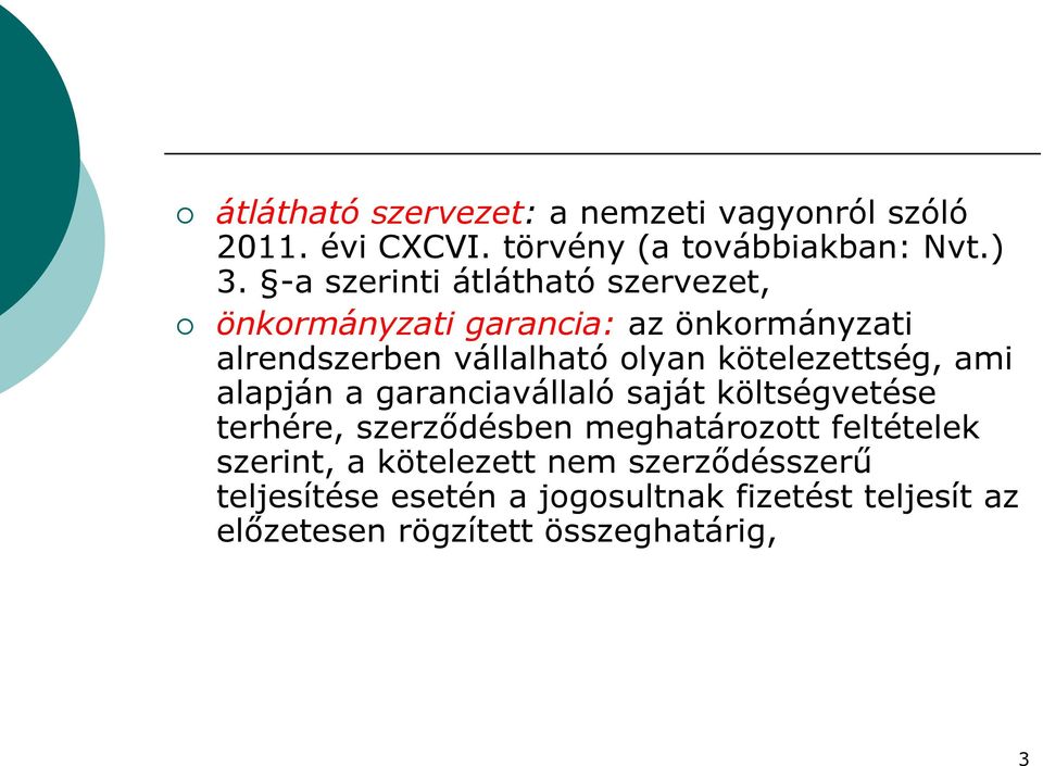 kötelezettség, ami alapján a garanciavállaló saját költségvetése terhére, szerződésben meghatározott feltételek