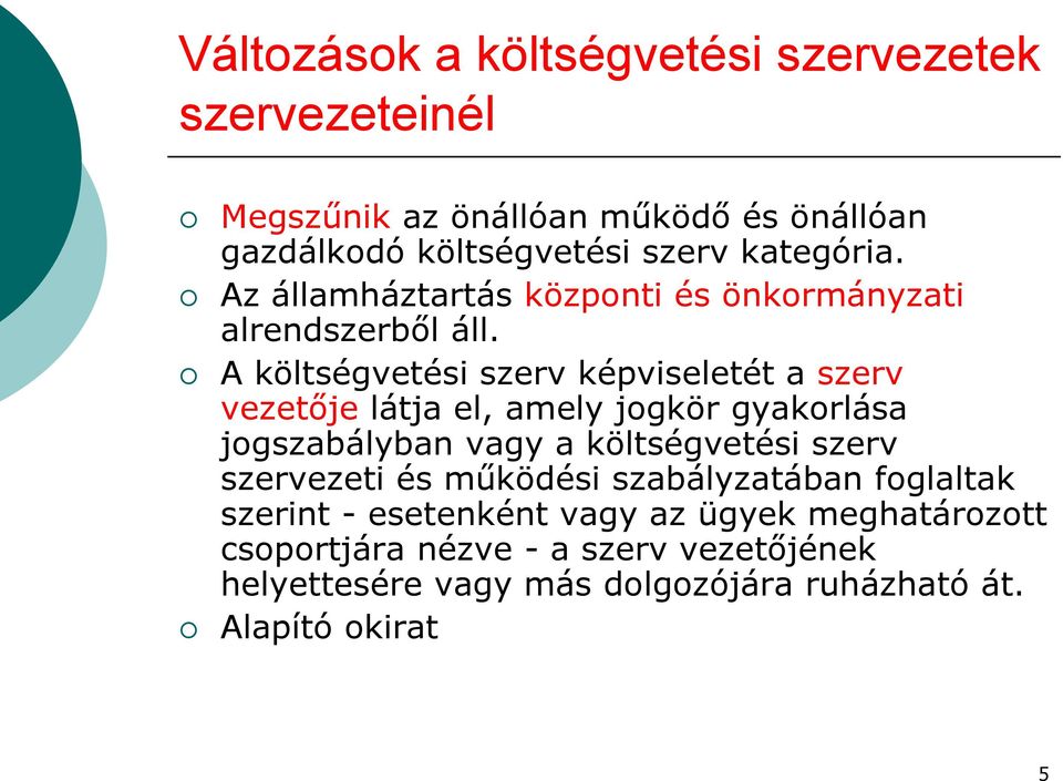 A költségvetési szerv képviseletét a szerv vezetője látja el, amely jogkör gyakorlása jogszabályban vagy a költségvetési szerv
