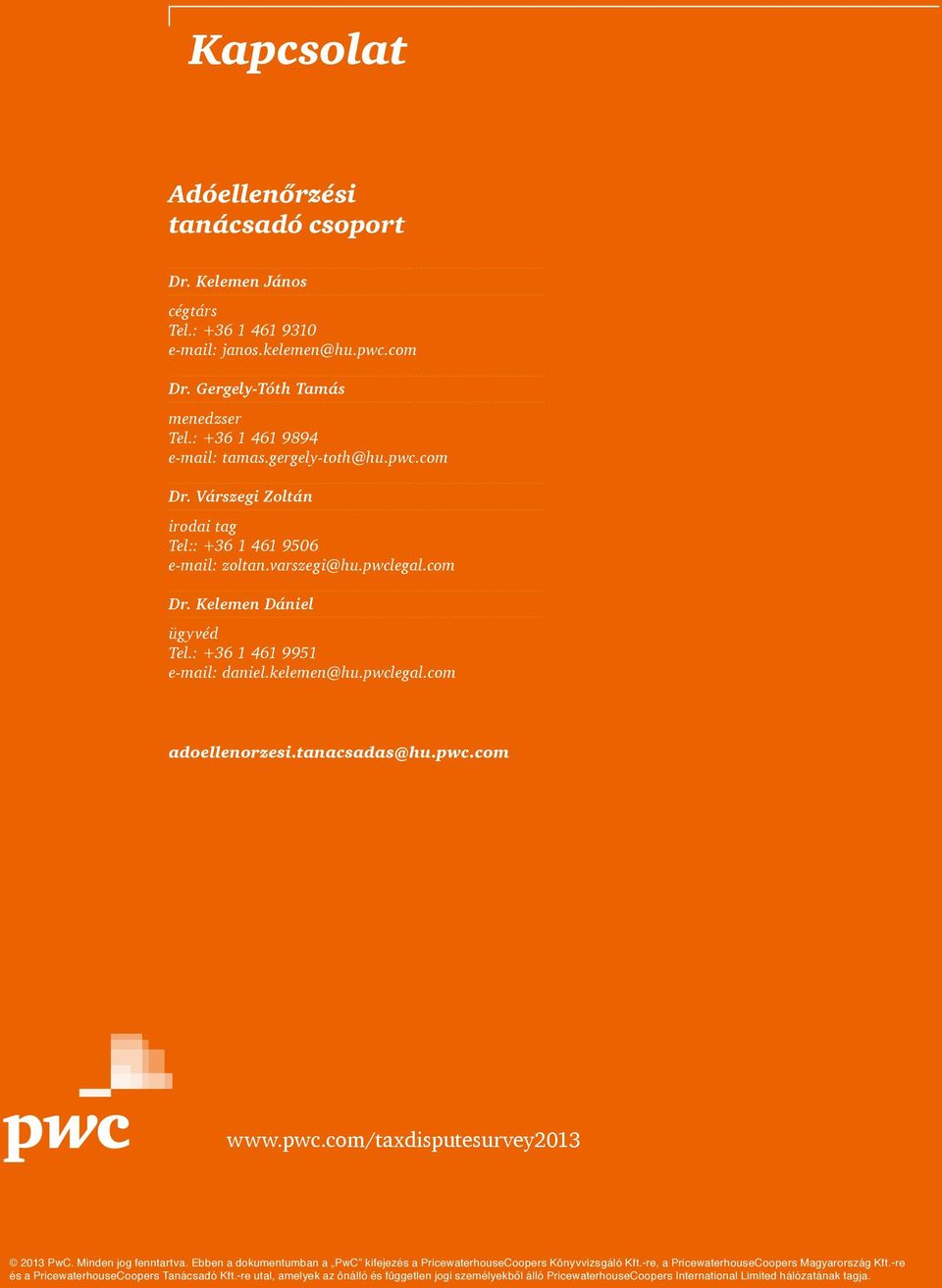 tanacsadas@hu.pwc.com www.pwc.com/taxdisputesurvey2013 2013 PwC. Minden jog fenntartva. Ebben a dokumentumban a PwC kifejezés a PricewaterhouseCoopers Könyvvizsgáló Kft.