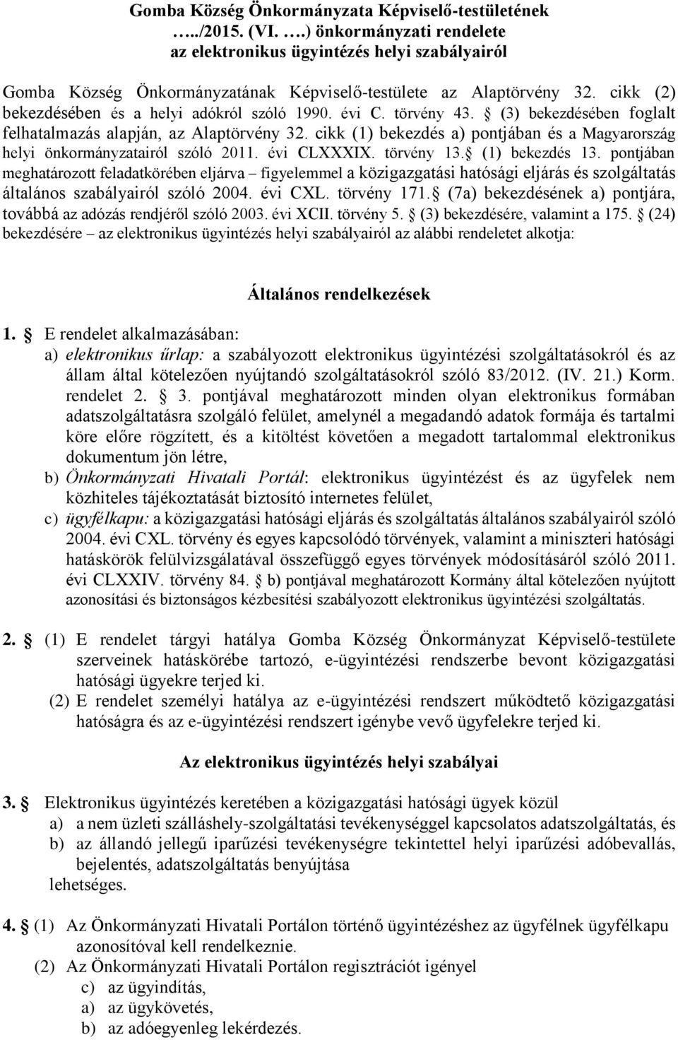 cikk (1) bekezdés a) pontjában és a Magyarország helyi önkormányzatairól szóló 2011. évi CLXXXIX. törvény 13. (1) bekezdés 13.