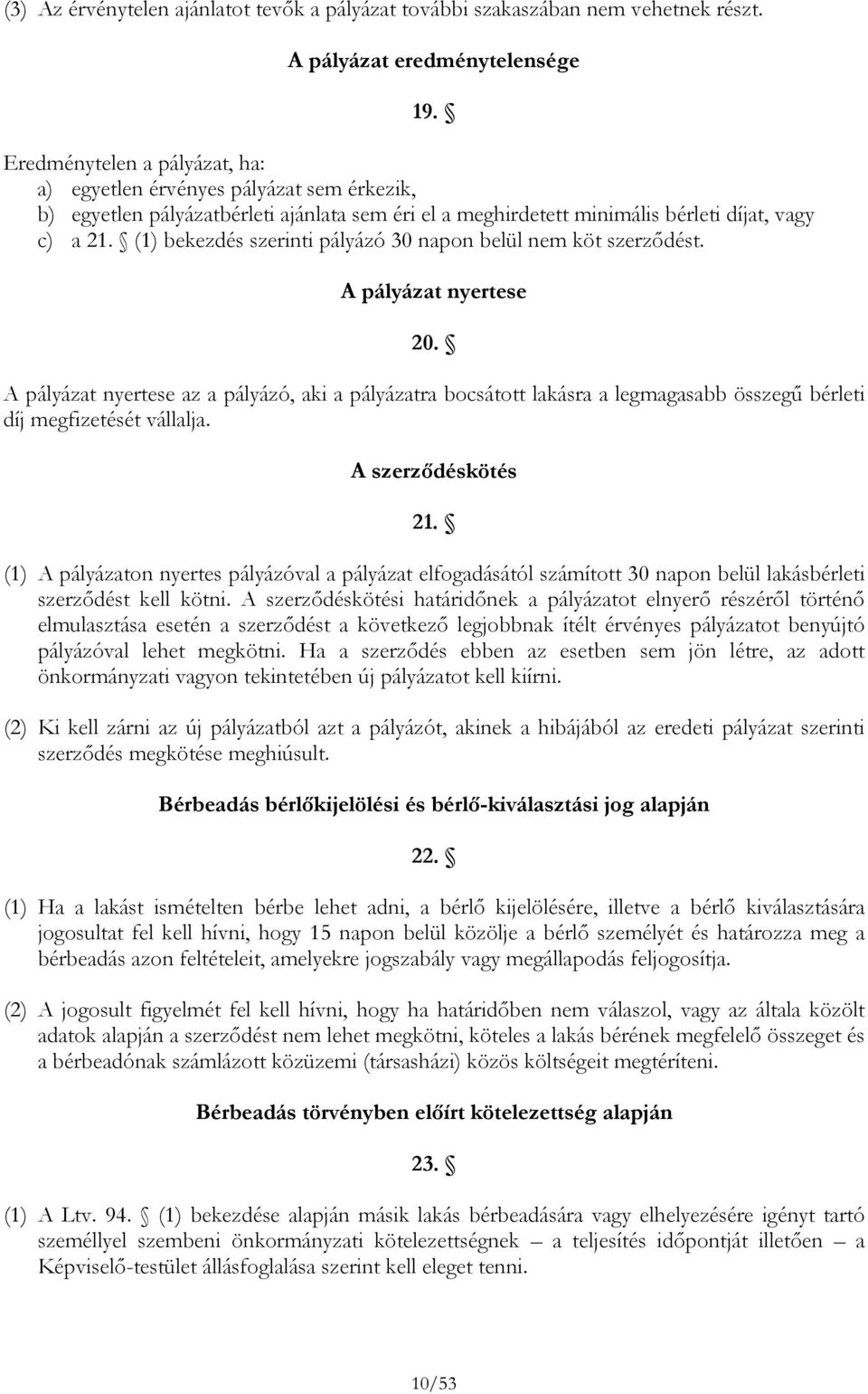 (1) bekezdés szerinti pályázó 30 napon belül nem köt szerződést. A pályázat nyertese 20.