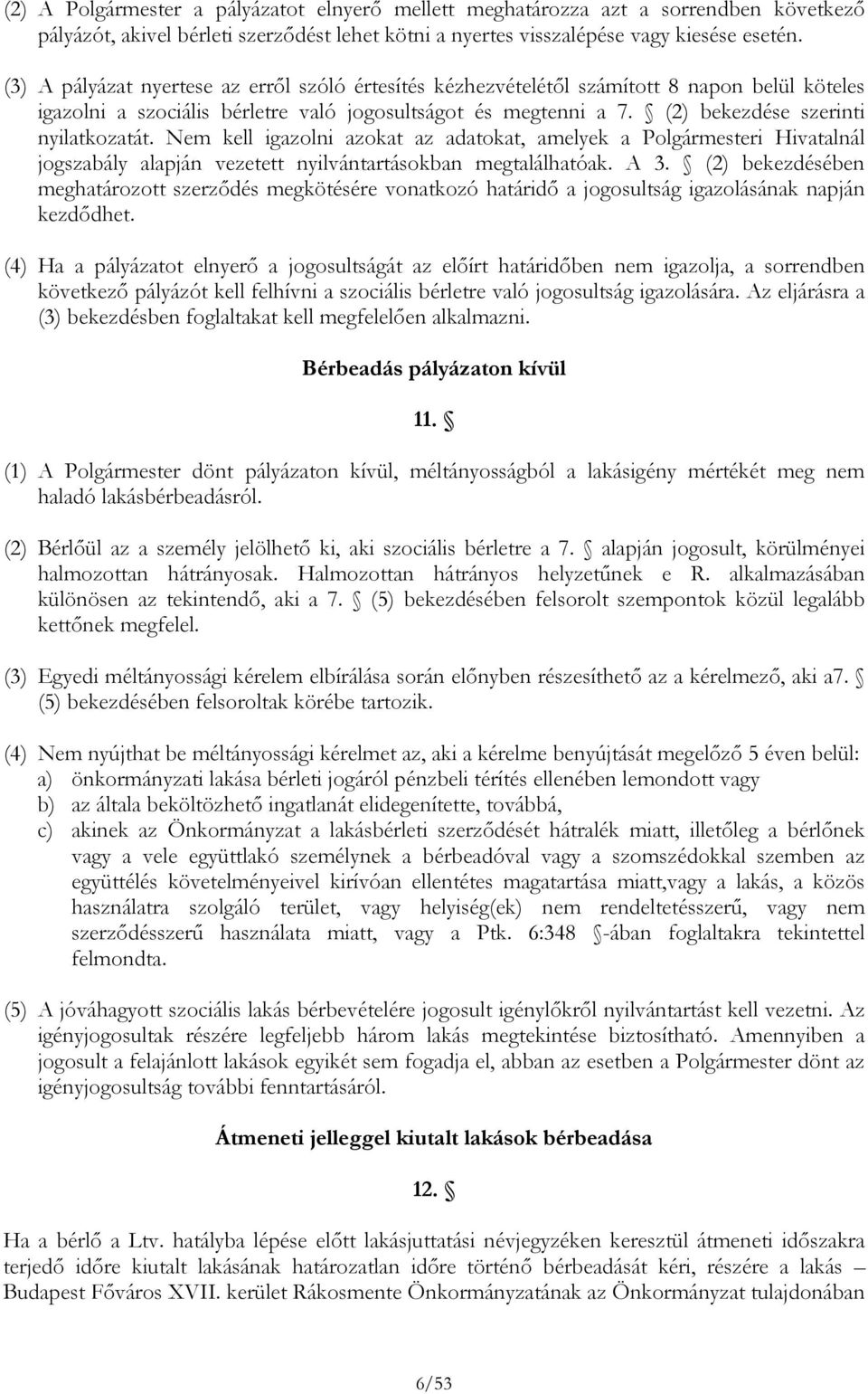 Nem kell igazolni azokat az adatokat, amelyek a Polgármesteri Hivatalnál jogszabály alapján vezetett nyilvántartásokban megtalálhatóak. A 3.