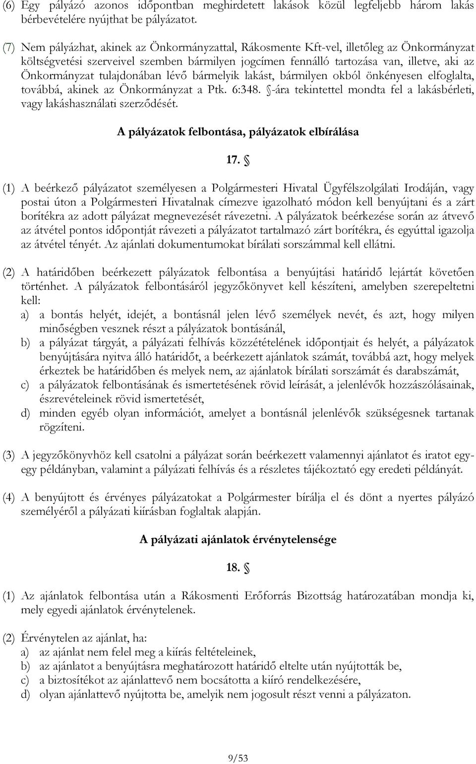 tulajdonában lévő bármelyik lakást, bármilyen okból önkényesen elfoglalta, továbbá, akinek az Önkormányzat a Ptk. 6:348. -ára tekintettel mondta fel a lakásbérleti, vagy lakáshasználati szerződését.
