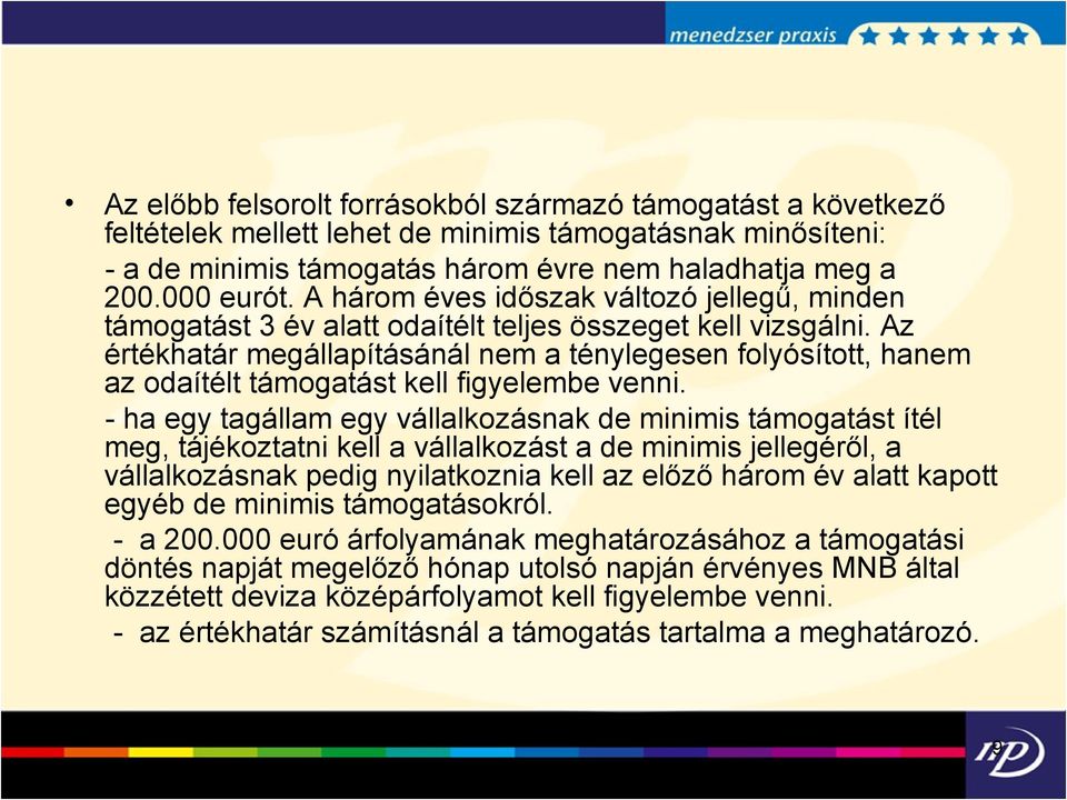 Az értékhatár megállapításánál nem a ténylegesen folyósított, hanem az odaítélt támogatást kell figyelembe venni.