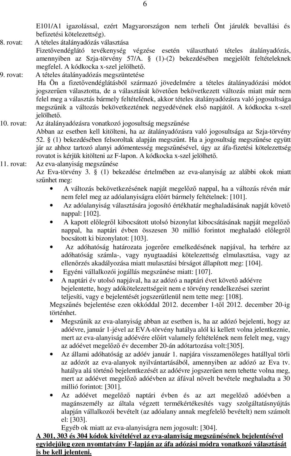 (1)-(2) bekezdésében megjelölt feltételeknek megfelel. A kódkocka x-szel jelölhetı. 9.