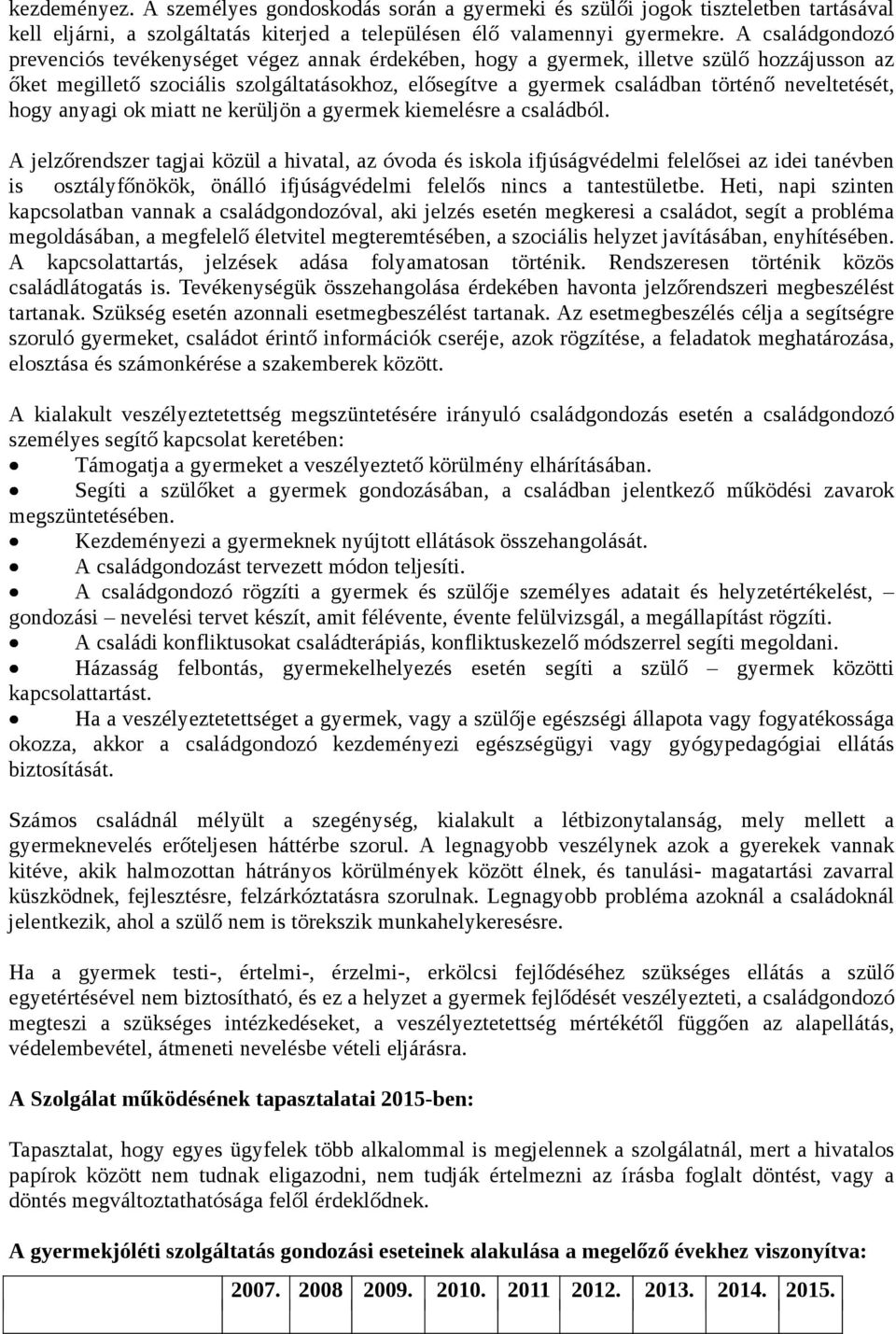 neveltetését, hogy anyagi ok miatt ne kerüljön a gyermek kiemelésre a családból.