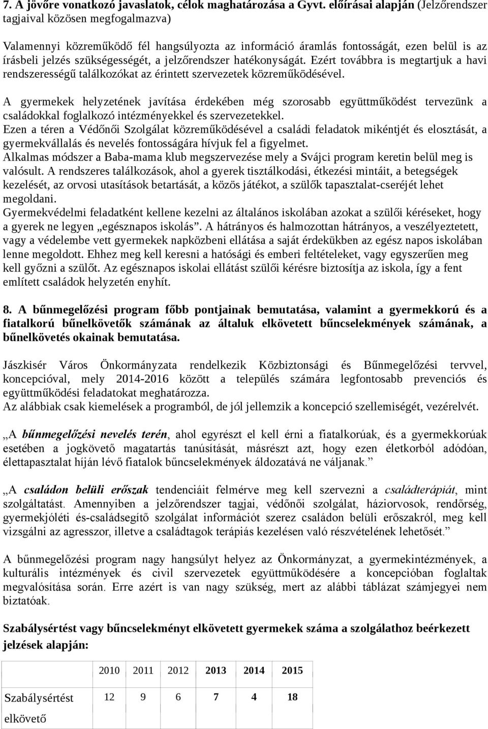 jelzőrendszer hatékonyságát. Ezért továbbra is megtartjuk a havi rendszerességű találkozókat az érintett szervezetek közreműködésével.