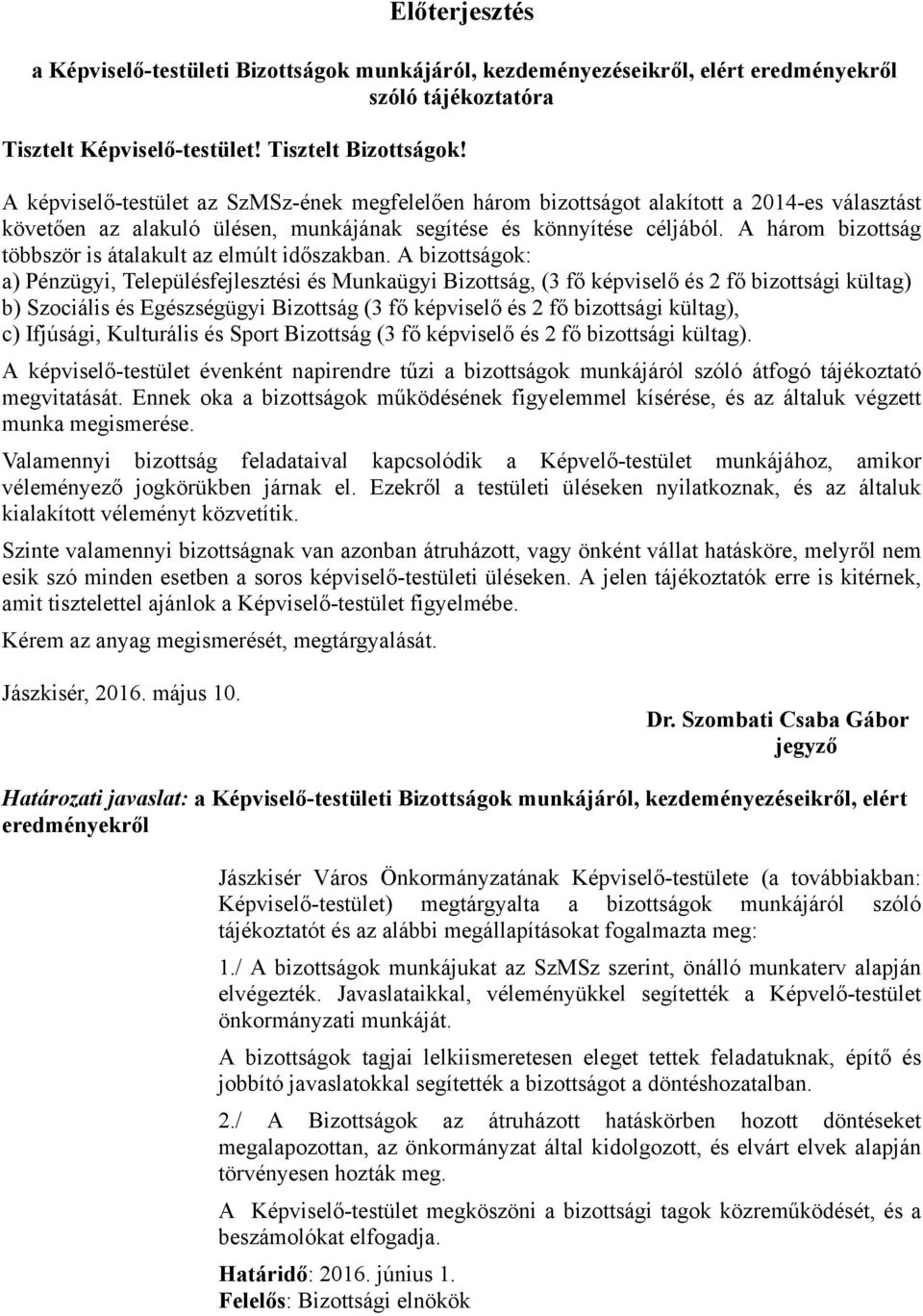 A három bizottság többször is átalakult az elmúlt időszakban.