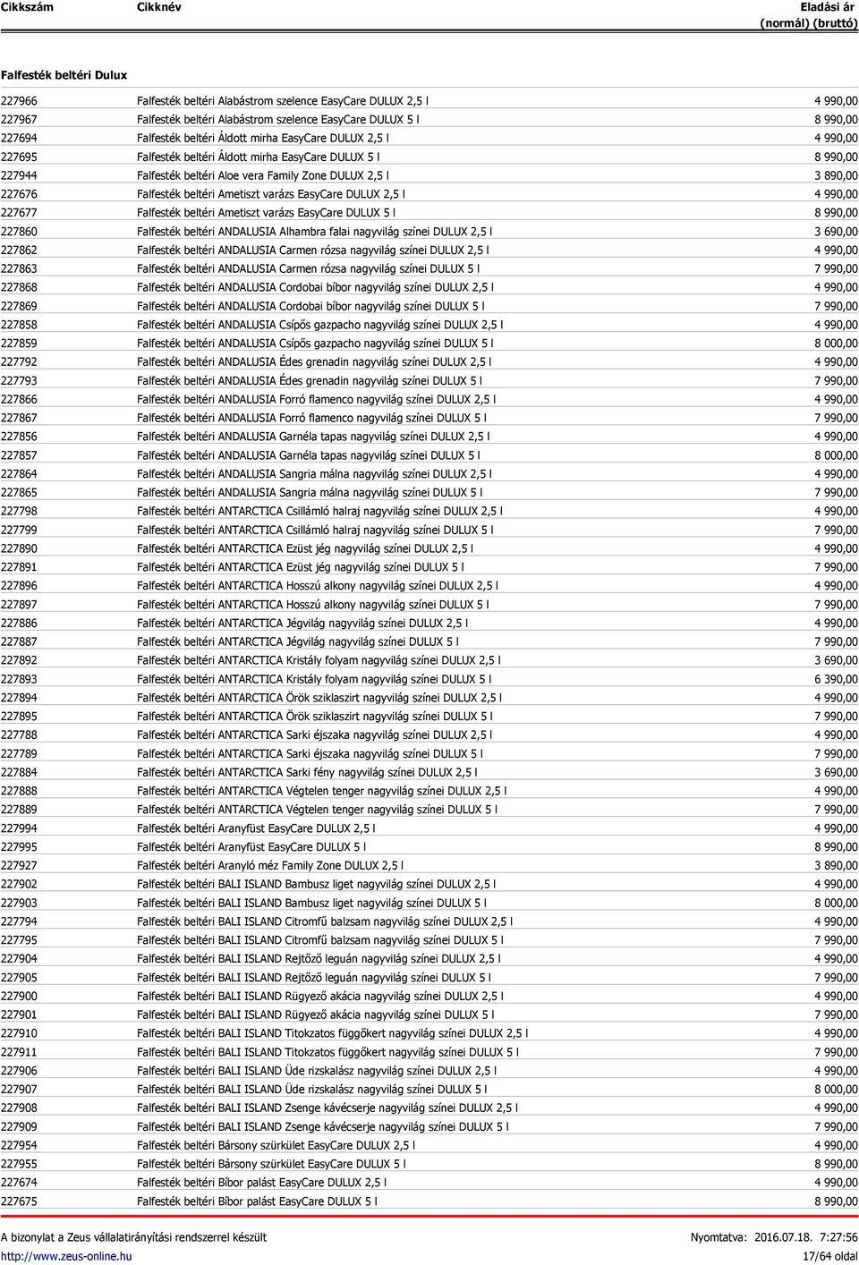 227907 227908 227909 227954 227955 227674 227675 Falfesték beltéri Alabástrom szelence EasyCare DULUX 2,5 l Falfesték beltéri Alabástrom szelence EasyCare DULUX 5 l Falfesték beltéri Áldott mirha