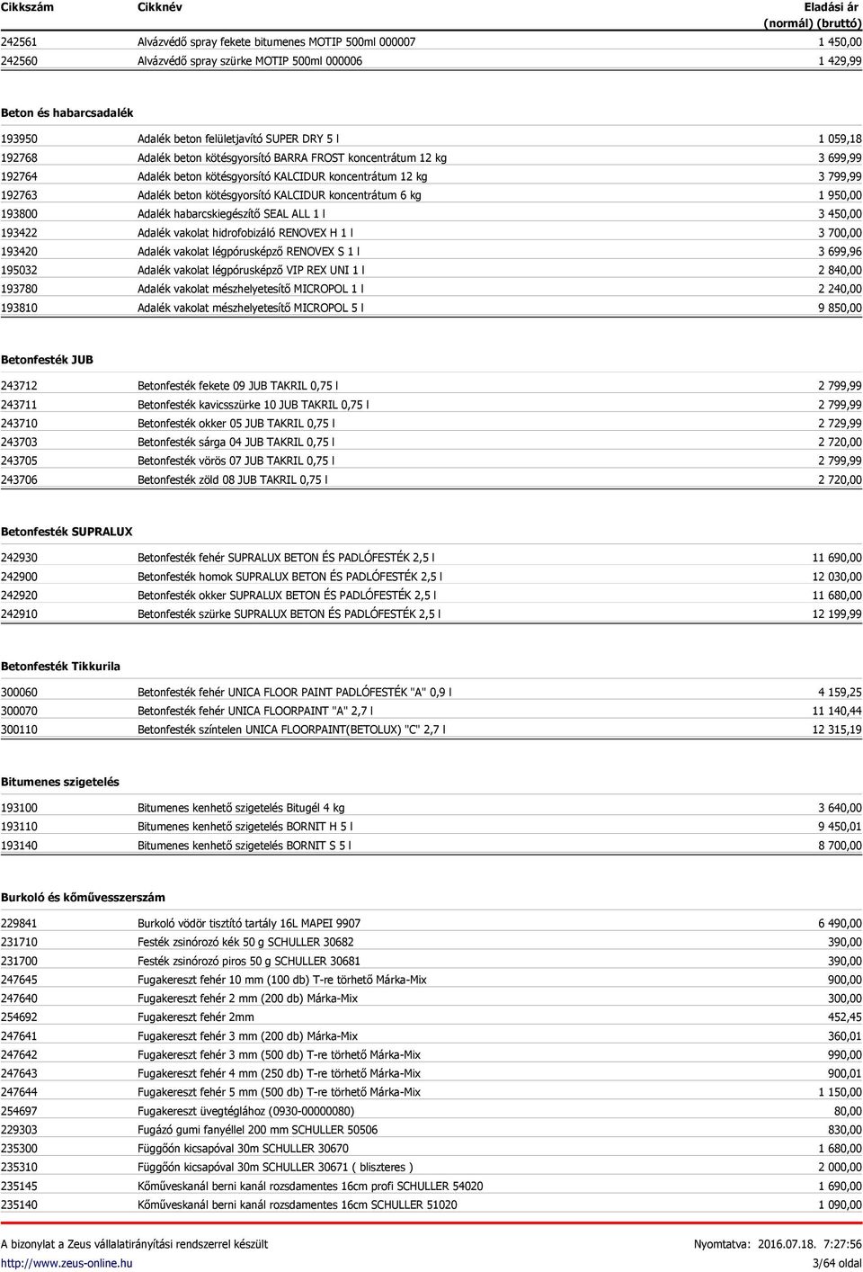 kötésgyorsító KALCIDUR koncentrátum 6 kg Adalék habarcskiegészítő SEAL ALL 1 l Adalék vakolat hidrofobizáló RENOVEX H 1 l Adalék vakolat légpórusképző RENOVEX S 1 l Adalék vakolat légpórusképző VIP