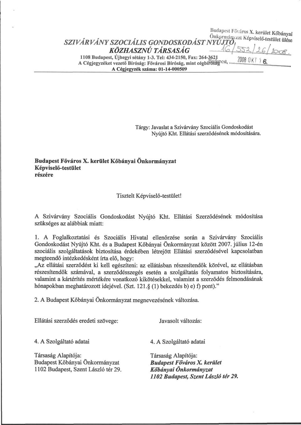 & A Cégjegyzék száma: 01-14-000509 Tárgy: Javaslat a Szivárvány Szociális Gondoskodást Nyújtó Kht. Ellátási szerződésének módosítására. Budapest Főváros X.